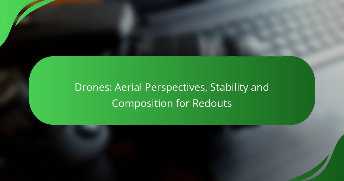 Drones: Aerial Perspectives, Stability and Composition for Redouts