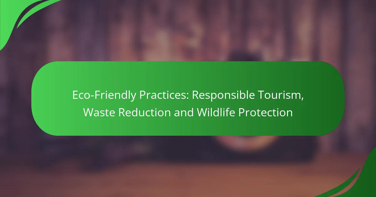 Eco-Friendly Practices: Responsible Tourism, Waste Reduction and Wildlife Protection