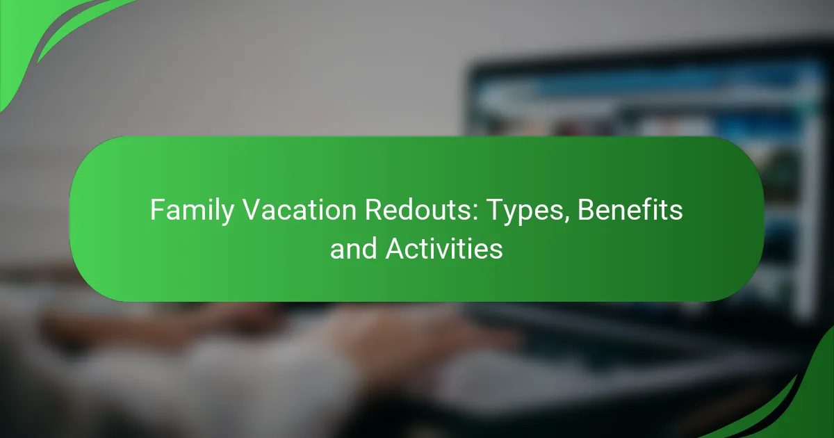 Family Vacation Redouts: Types, Benefits and Activities