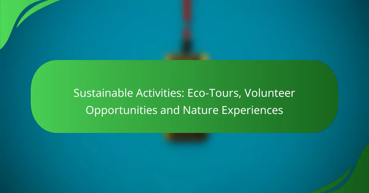 Sustainable Activities: Eco-Tours, Volunteer Opportunities and Nature Experiences