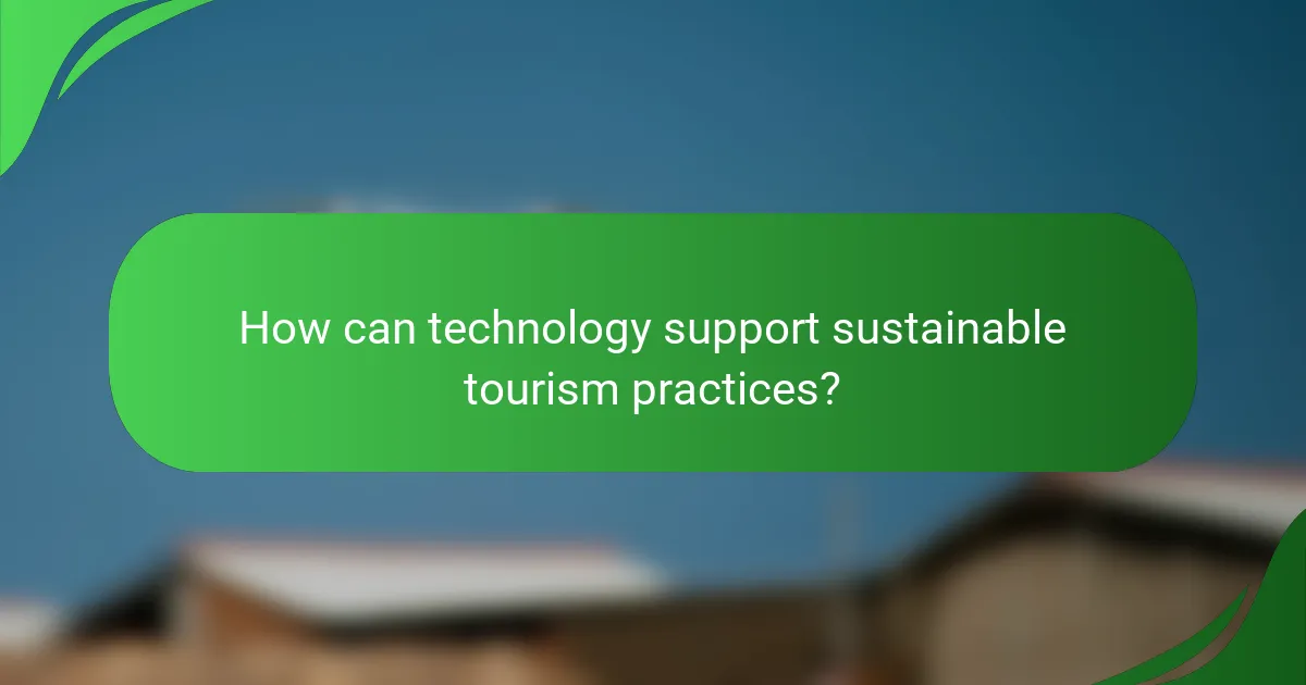 How can technology support sustainable tourism practices?