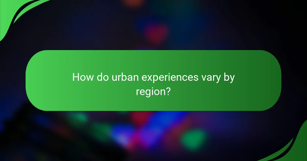 How do urban experiences vary by region?