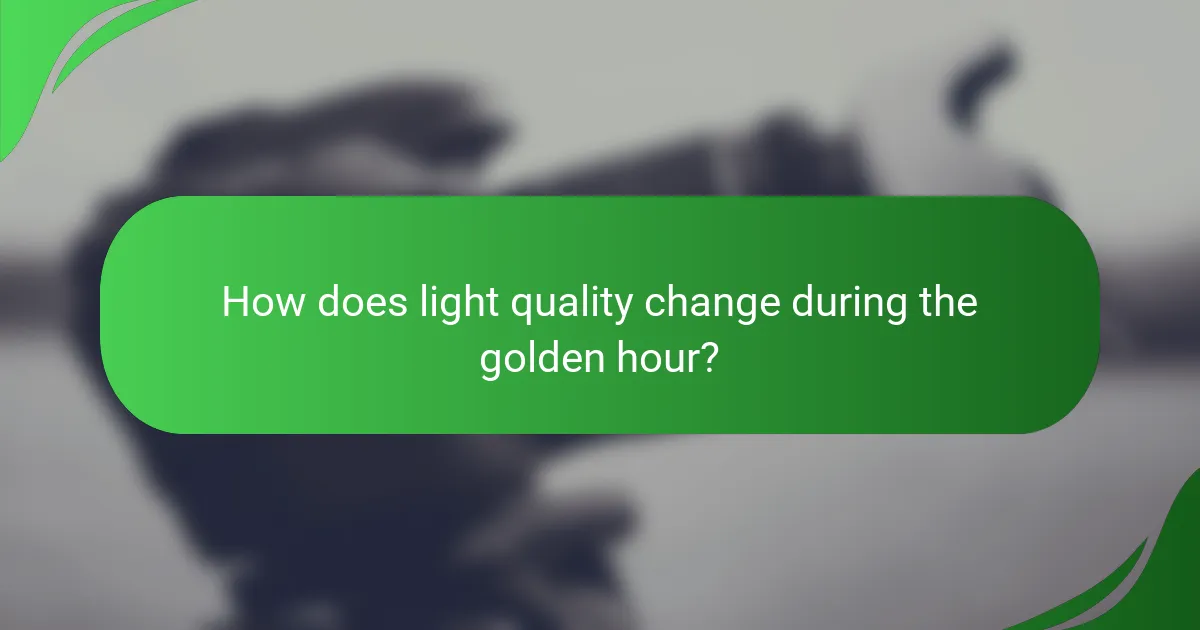 How does light quality change during the golden hour?