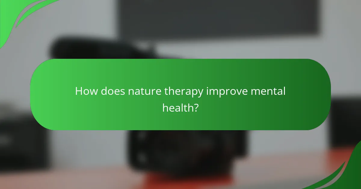 How does nature therapy improve mental health?