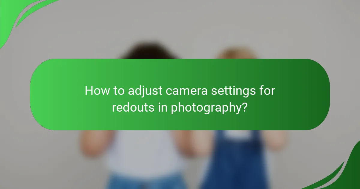 How to adjust camera settings for redouts in photography?