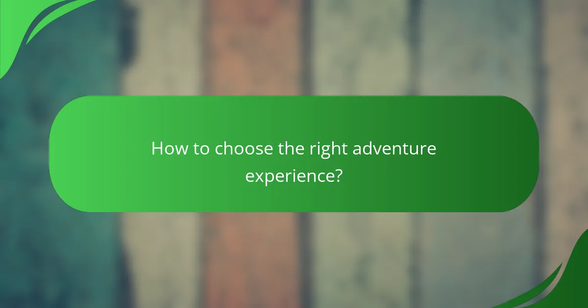 How to choose the right adventure experience?