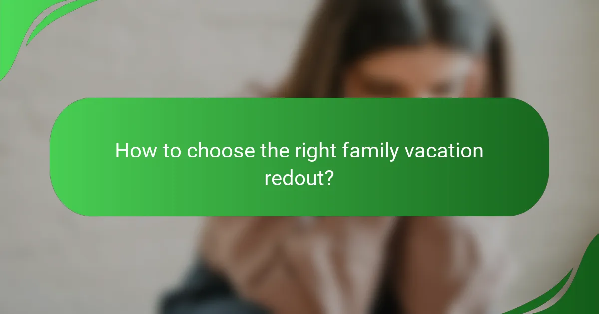 How to choose the right family vacation redout?
