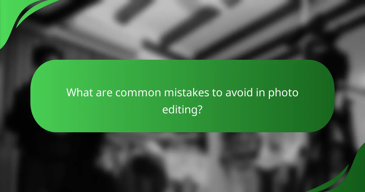 What are common mistakes to avoid in photo editing?