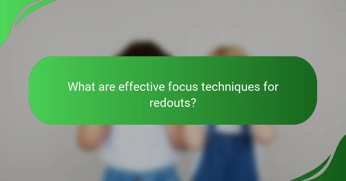 What are effective focus techniques for redouts?