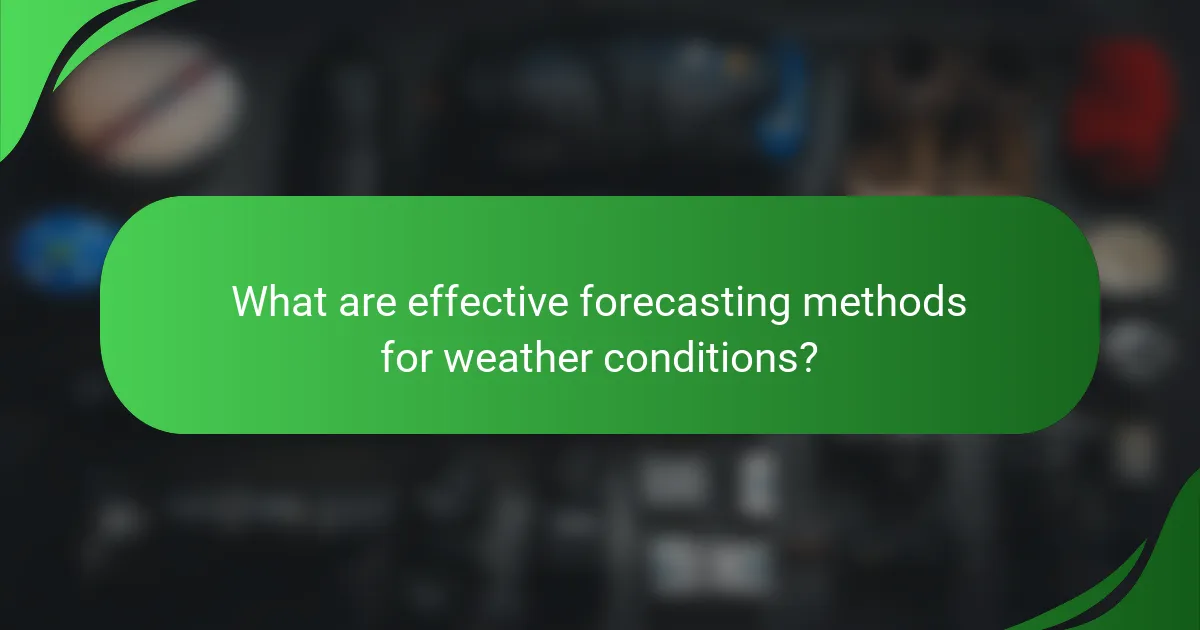 What are effective forecasting methods for weather conditions?