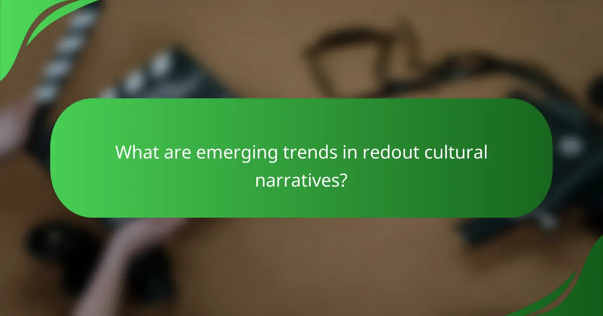 What are emerging trends in redout cultural narratives?