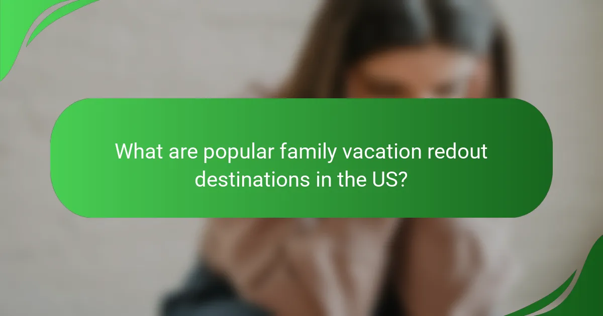 What are popular family vacation redout destinations in the US?