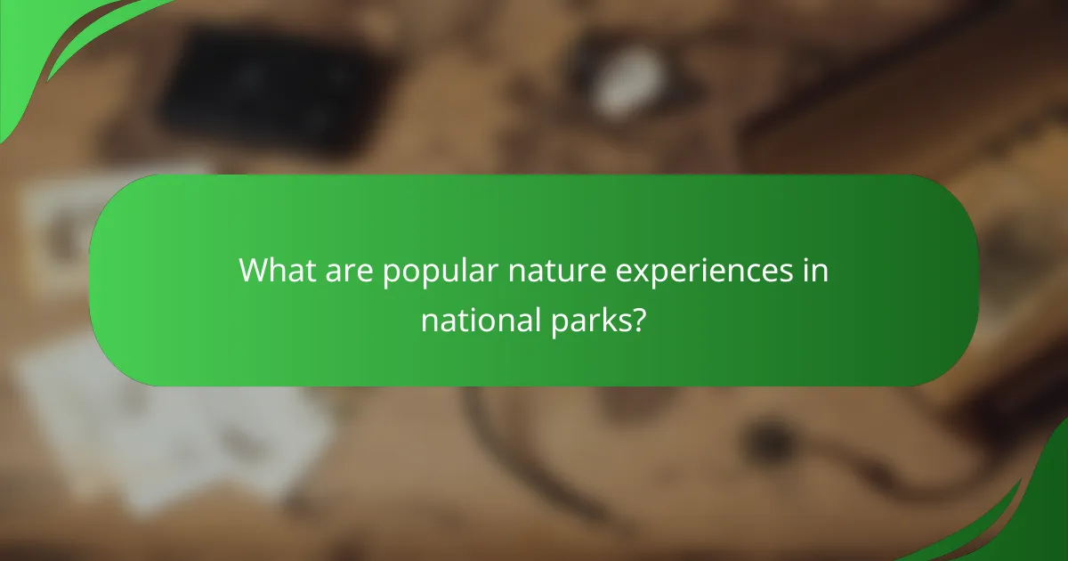 What are popular nature experiences in national parks?