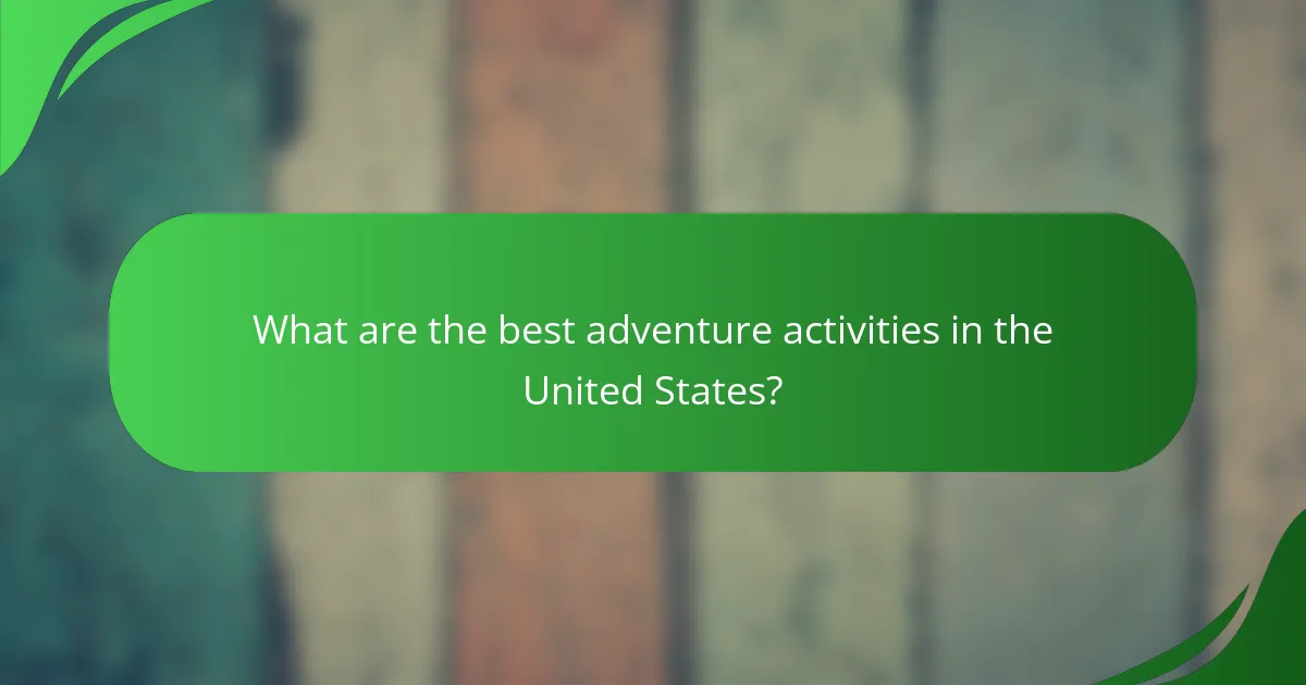 What are the best adventure activities in the United States?