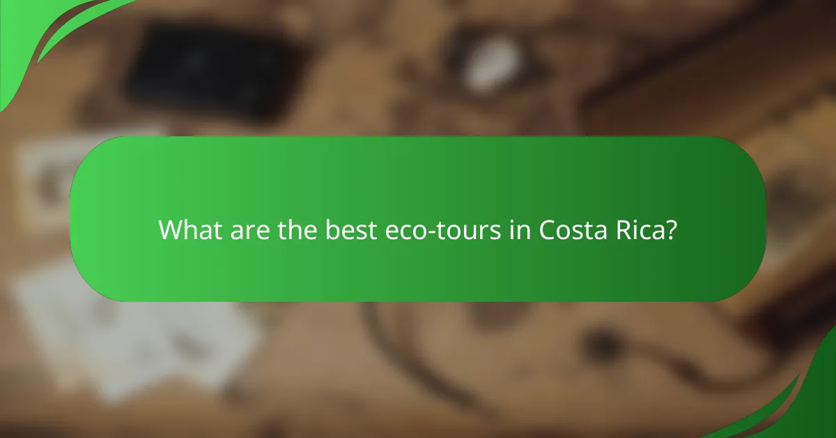 What are the best eco-tours in Costa Rica?