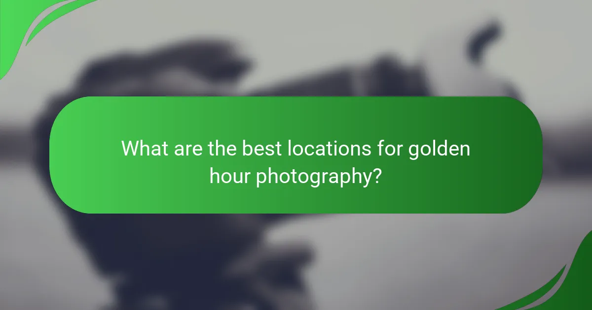 What are the best locations for golden hour photography?