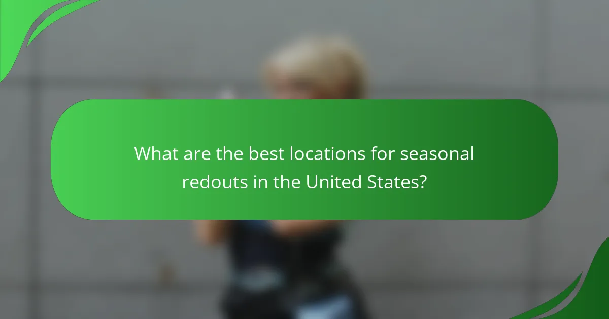 What are the best locations for seasonal redouts in the United States?