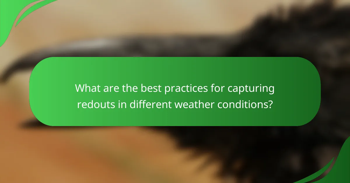 What are the best practices for capturing redouts in different weather conditions?