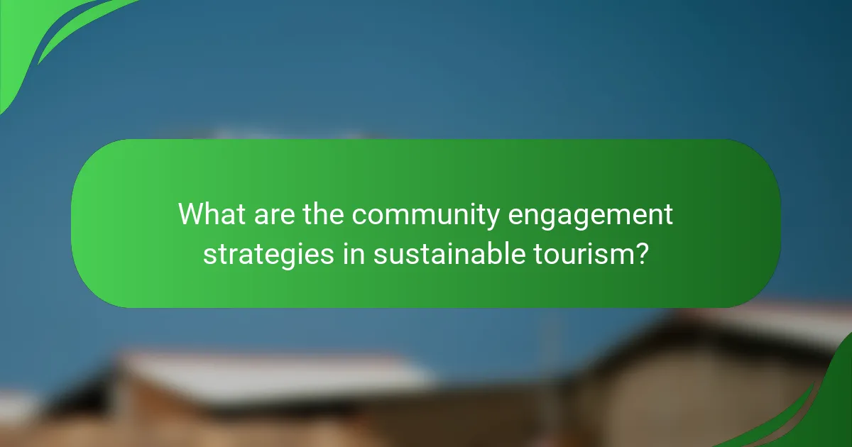What are the community engagement strategies in sustainable tourism?