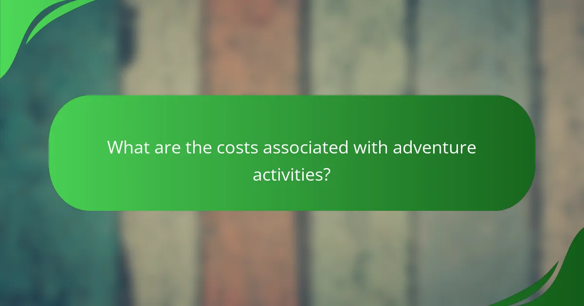 What are the costs associated with adventure activities?