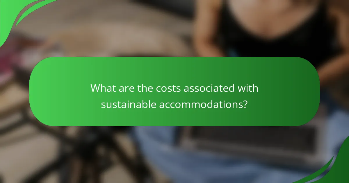 What are the costs associated with sustainable accommodations?