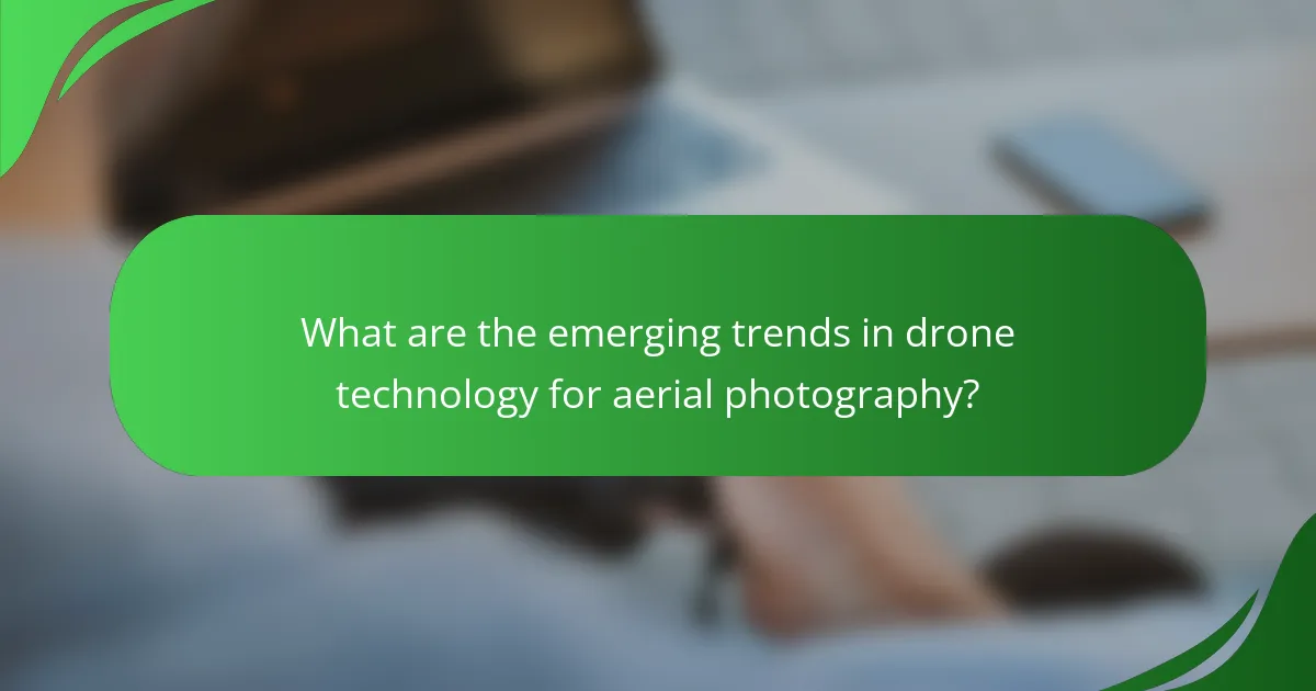 What are the emerging trends in drone technology for aerial photography?