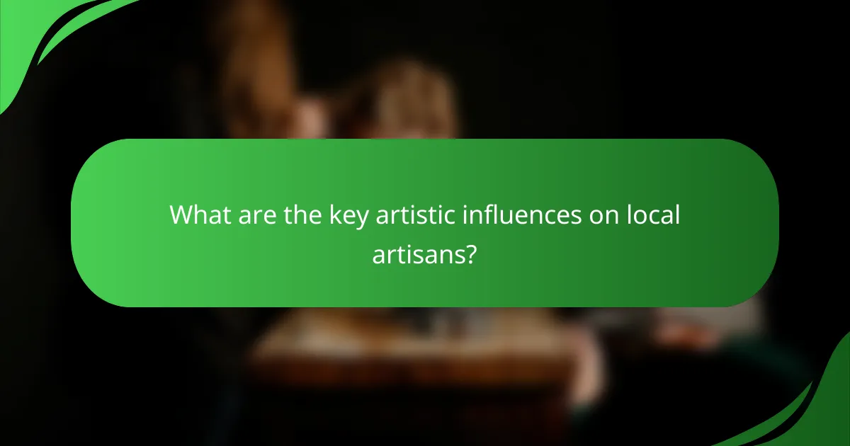 What are the key artistic influences on local artisans?