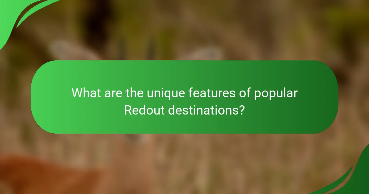 What are the unique features of popular Redout destinations?
