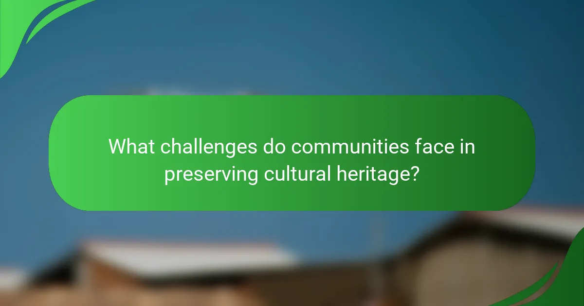What challenges do communities face in preserving cultural heritage?