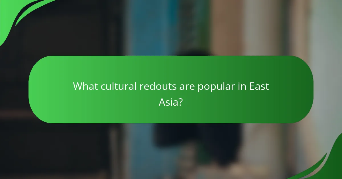 What cultural redouts are popular in East Asia?
