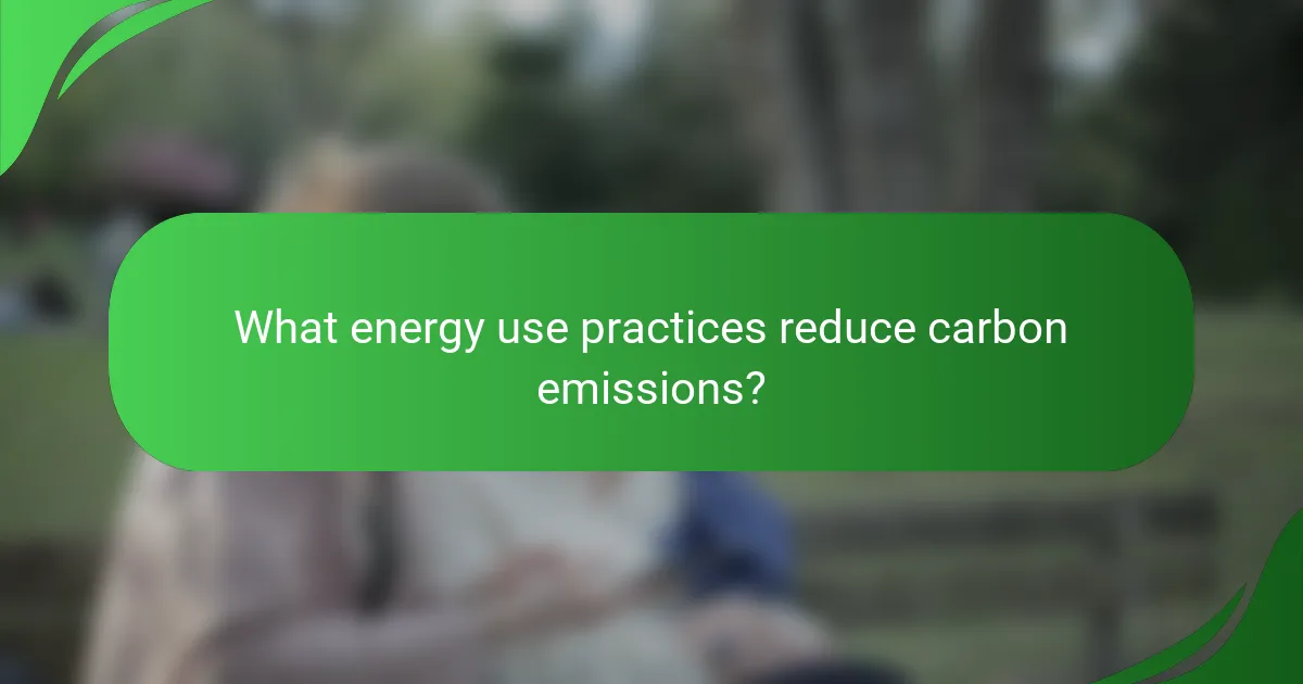 What energy use practices reduce carbon emissions?