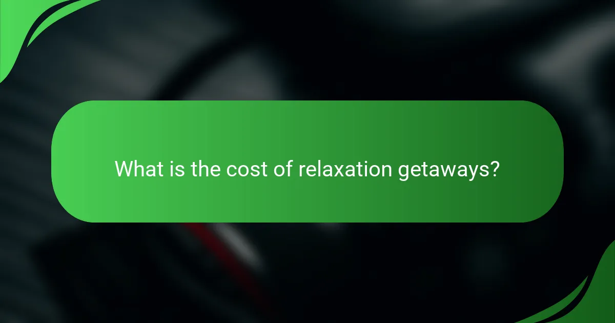 What is the cost of relaxation getaways?