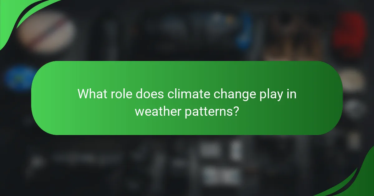 What role does climate change play in weather patterns?