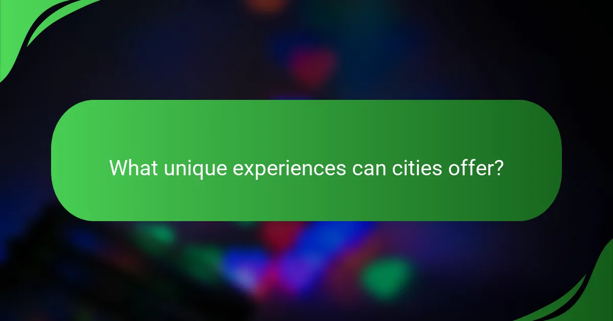 What unique experiences can cities offer?